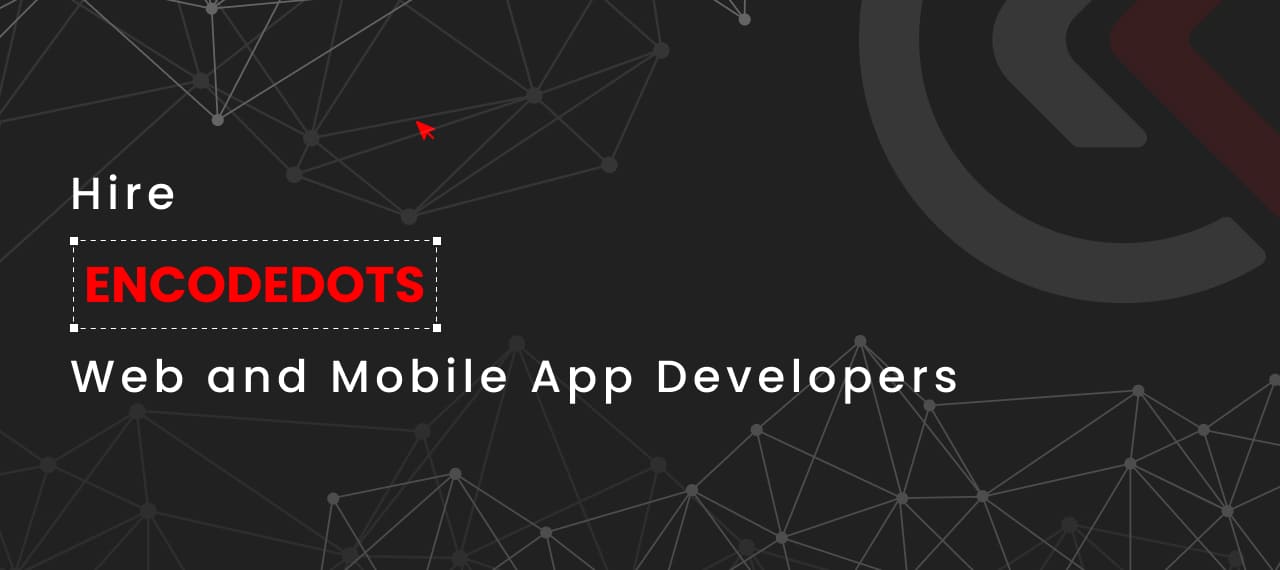 Hire encodedots Web and Mobile App Developers