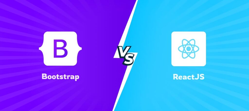 Bootstrap Vs. Reactjs: A Head To Head Comparison of Features, Benefits and Use Cases