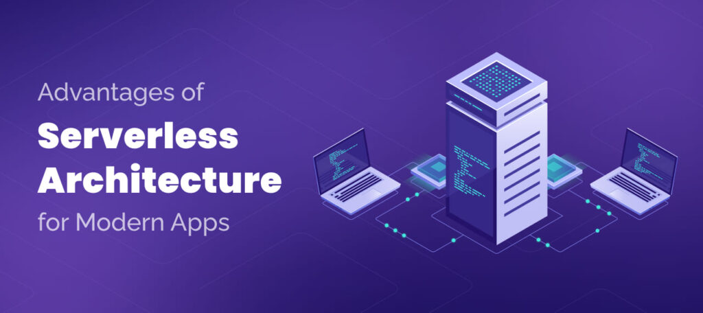 Decoding the Advantages of Serverless Architecture for Modern Apps