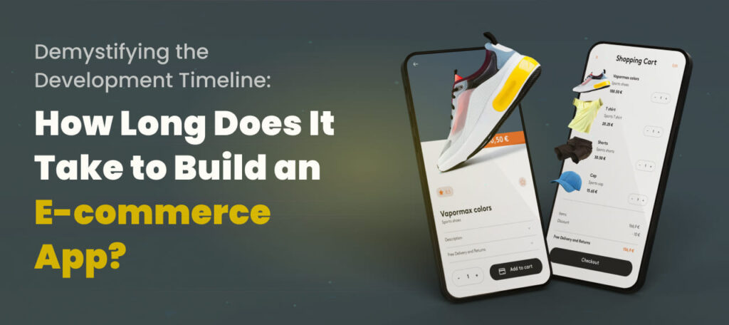 Demystifying the Development Timeline: How Long Does It Take to Build an E-commerce App?