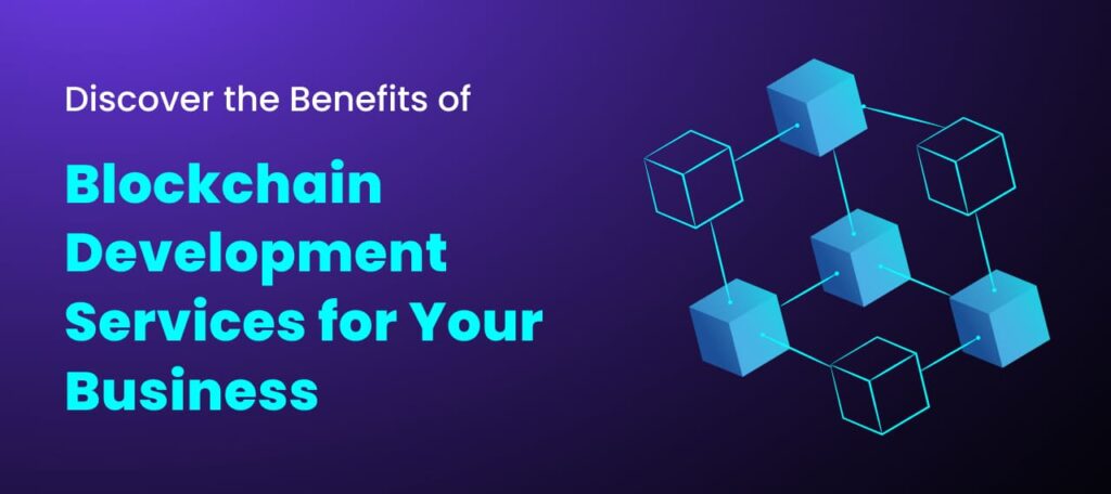 Discover the Benefits of Blockchain Development Services for Your Business
