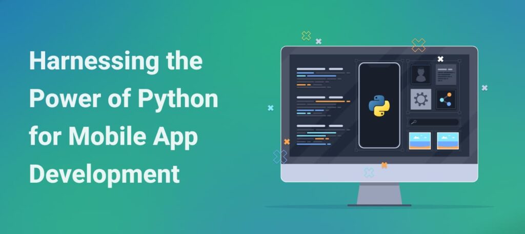 Harnessing the Power of Python for Mobile App Development