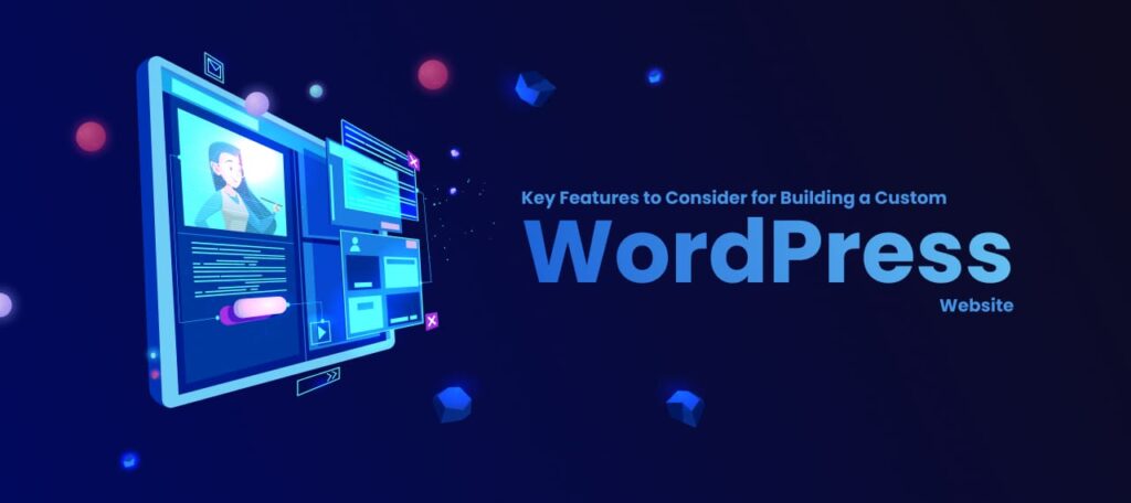 Key Features to Consider for Building a Custom WordPress Website