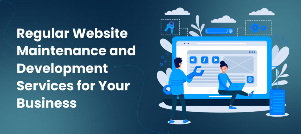 Nurturing Your Digital Presence: The Significance of Regular Website Maintenance and Development Services for Your Business