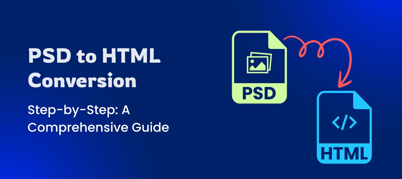 PSD to HTML Conversion Step-by-Step: A Comprehensive Guide
