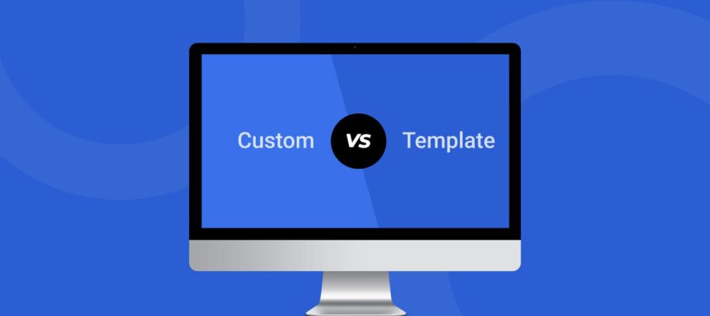 Website Templates vs Custom Design: Weighing Pros and Cons on Both Sides