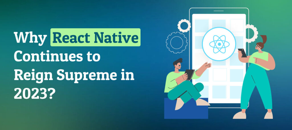 Why React Native Continues to Reign Supreme in 2024?