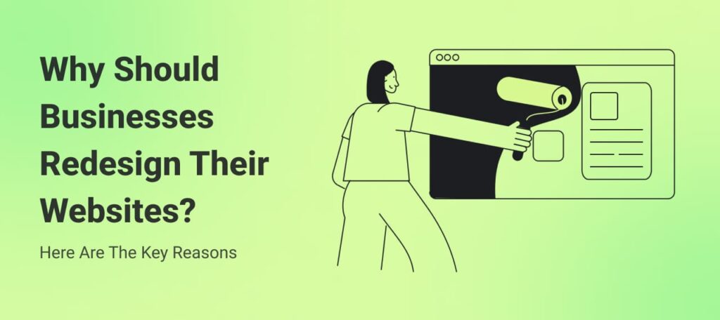 Why Should Businesses Redesign Their Websites? Here Are The Key Reasons