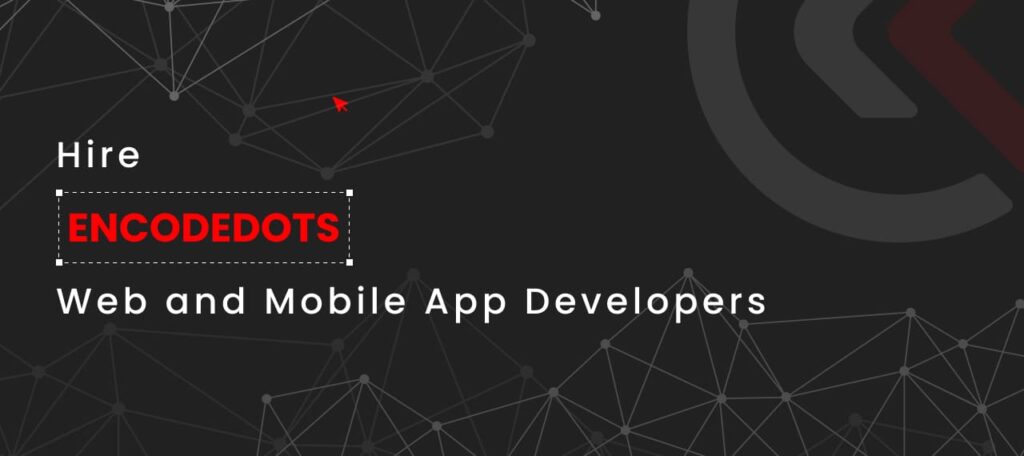 Hire ENCODEDOTS Web and Mobile App Developers