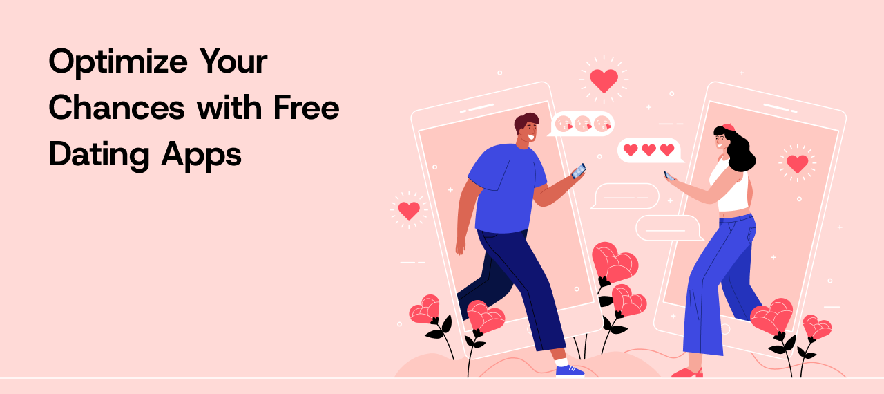 Optimize Your Chances with Free Dating Apps