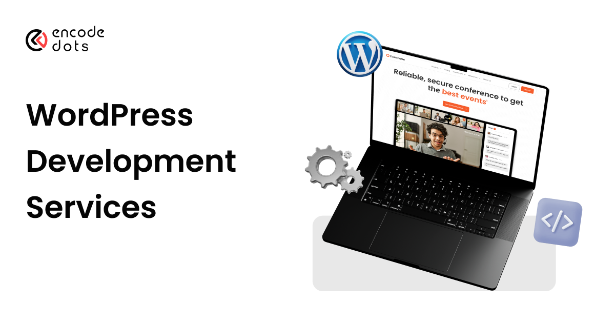 Custom WordPress Development Services for Business Growth | EncodeDots